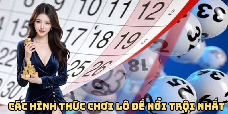 Các hình thức chơi lô đề nổi trội nhất
