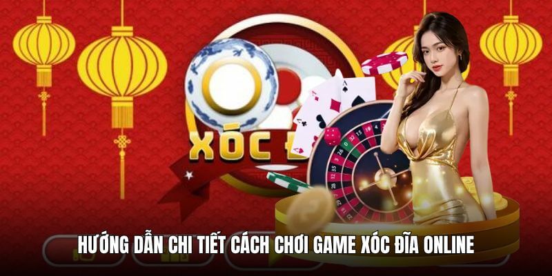 Hướng dẫn cách chơi xóc đĩa online từ căn bản nhất