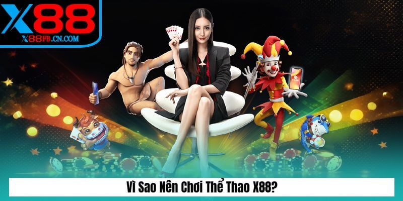 Vì Sao Nên Chơi Thể Thao X88?