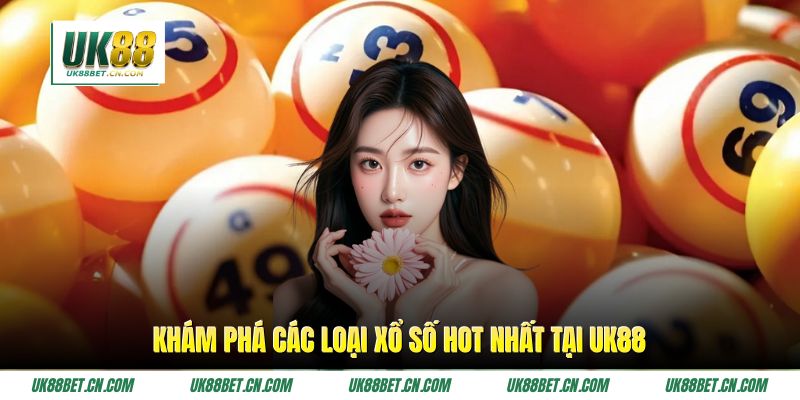 Khám phá các loại xổ số hot nhất tại UK88