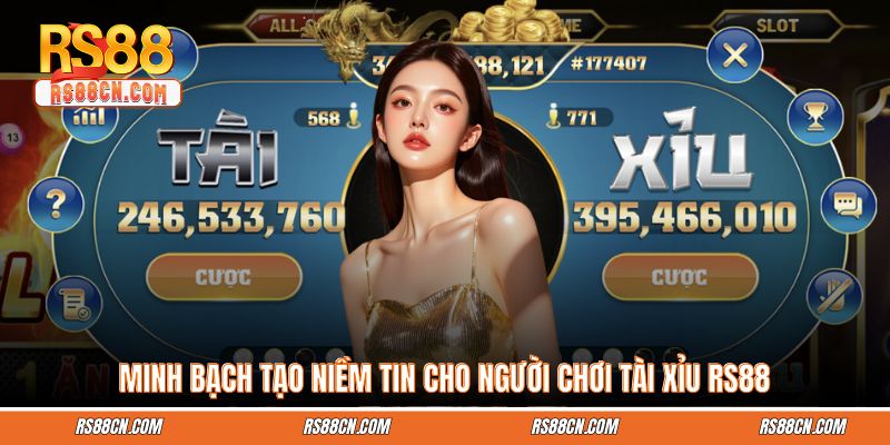 Minh bạch tạo niềm tin cho người chơi tài xỉu RS88