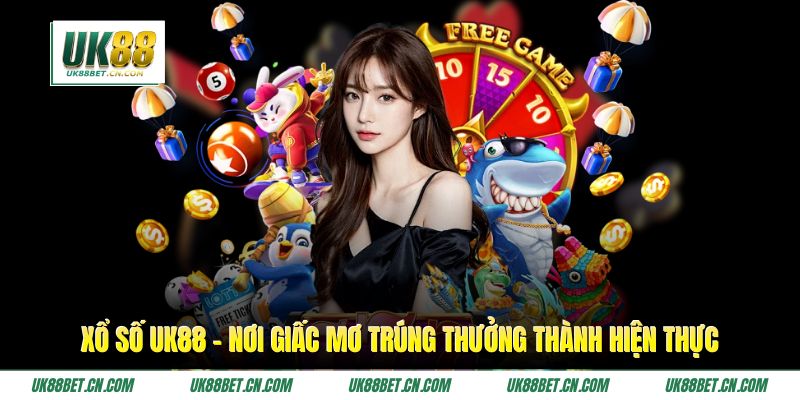 Xổ Số UK88 – Nơi Giấc Mơ Trúng Thưởng Thành Hiện Thực